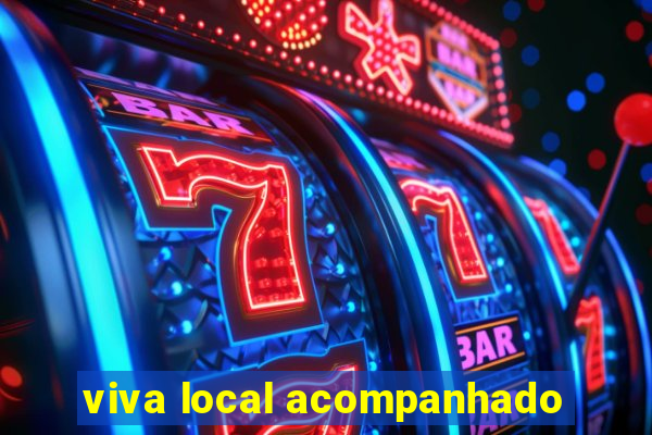 viva local acompanhado